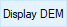 Display DEM button