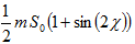 1/2*m*S0 (1+sin(2χ))